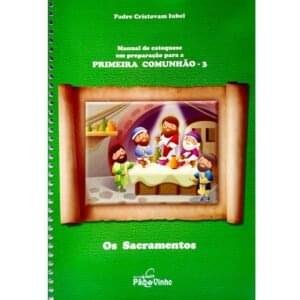 1 Livro Manual de Catequese para Primeira Comunhão 3 – Os Sacramentos | Padre Cristovam Iubel