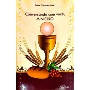 Livro Conversando com Você, Ministro Livro Conversando com Você, Ministro – Formação para Ministros Extraordinários da Comunhão | Padre Cristovam Iubel